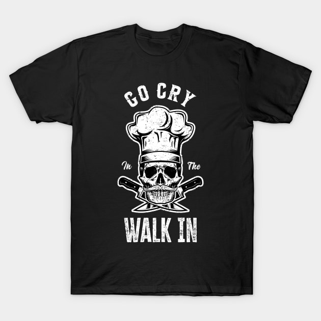 Funny Skull Chef Gift | Go Cry in the Walk-in T-Shirt by TeePalma